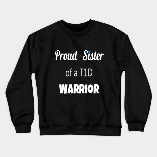 Proud Sister Of A T1D Warrior- White Text Crewneck Sweatshirt by CatGirl101